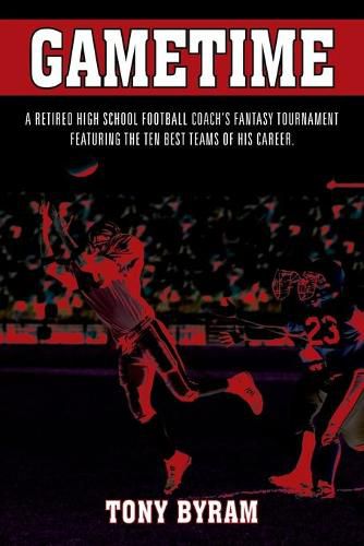 Cover image for Gametime: A retired high school football coach's fantasy tournament featuring the ten best teams of his career.