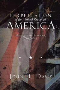 Cover image for Perpetuation of the United States of America: 360-Degree Synchronization, Zero Defects