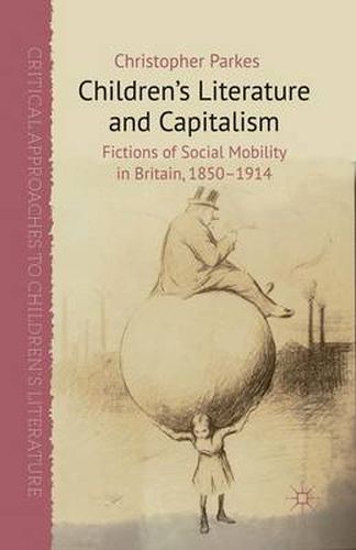 Cover image for Children's Literature and Capitalism: Fictions of Social Mobility in Britain, 1850-1914