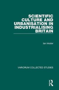 Cover image for Scientific Culture and Urbanisation in Industrialising Britain