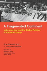 Cover image for A Fragmented Continent: Latin America and the Global Politics of Climate Change