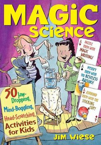 Cover image for Magic Science: 50 Jaw-dropping, Mind-boggling, Head-scratching Activities for Kids