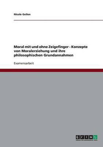 Cover image for Moral Mit Und Ohne Zeigefinger - Konzepte Von Moralerziehung Und Ihre Philosophischen Grundannahmen