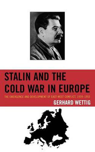 Cover image for Stalin and the Cold War in Europe: The Emergence and Development of East-West Conflict, 1939-1953