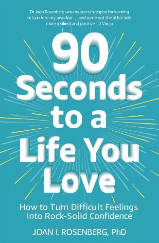 Cover image for 90 Seconds to a Life You Love: How to Turn Difficult Feelings into Rock-Solid Confidence