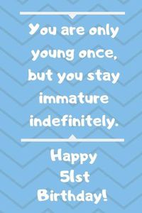 Cover image for You are only young once, but you stay immature indefinitely. Happy 51st Birthday!