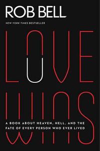 Cover image for Love Wins: A Book About Heaven, Hell, and the Fate of Every Person Who Ever Lived