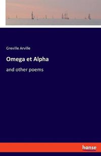 Cover image for Omega et Alpha: and other poems