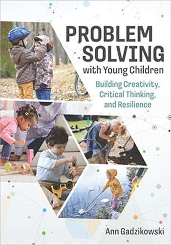 Cover image for Problem Solving with Young Children: Building Creativity, Critical Thinking, and Resilience