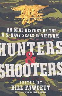 Cover image for Hunters & Shooters: An Oral History of the U.S. Navy SEALs in Vietnam