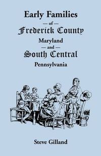 Cover image for Early Families of Frederick County, Maryland, and South Central Pennsylvania