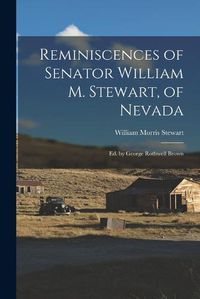 Cover image for Reminiscences of Senator William M. Stewart, of Nevada