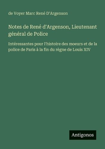 Cover image for Notes de Rene d'Argenson, Lieutenant general de Police