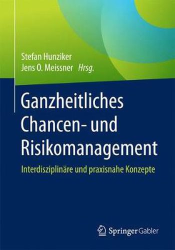 Cover image for Ganzheitliches Chancen- Und Risikomanagement: Interdisziplinare Und Praxisnahe Konzepte