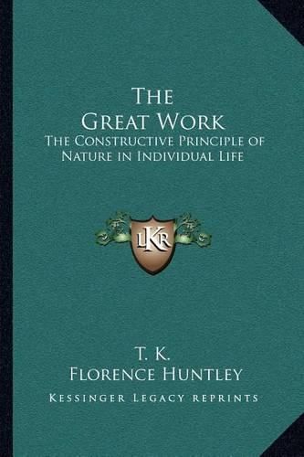 Cover image for The Great Work: The Constructive Principle of Nature in Individual Life