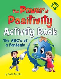 Cover image for The Power of Positivity Activity Book for Children Ages 5-8: The ABC's of a Pandemic