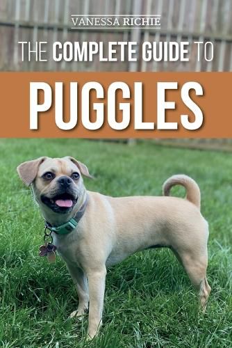 Cover image for The Complete Guide to Puggles: Preparing for, Selecting, Training, Feeding, Socializing, and Loving Your New Puggle Puppy