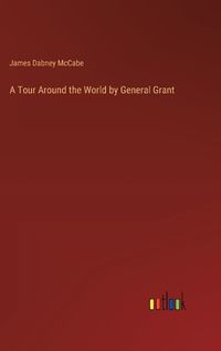 Cover image for A Tour Around the World by General Grant