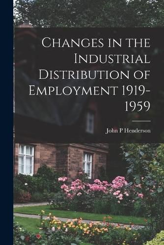 Cover image for Changes in the Industrial Distribution of Employment 1919-1959