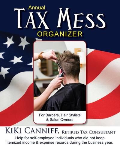 Cover image for Annual Tax Mess Organizer For Barbers, Hair Stylists & Salon Owners: Help for help for self-employed individuals who did not keep itemized income & expense records during the business year.