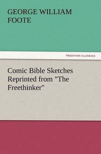 Cover image for Comic Bible Sketches Reprinted from The Freethinker