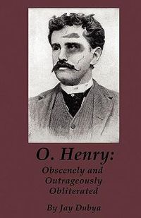 Cover image for O. Henry: Obscenely and Outrageously Obliterated