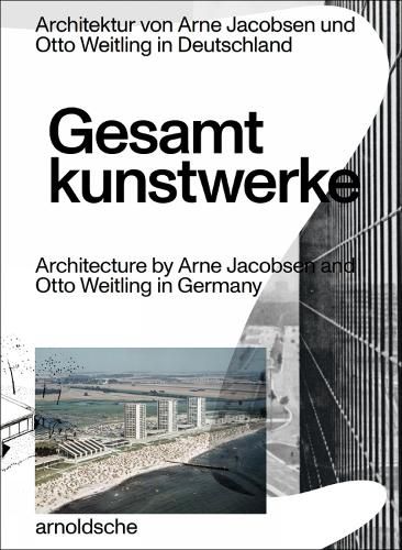 Cover image for Gesamtkunstwerke: Architecture by Arne Jacobsen and Otto Weitling in Germany