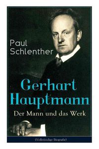 Cover image for Gerhart Hauptmann: Der Mann und das Werk: Lebensgeschichte des bedeutendsten deutschen Vertreter des Naturalismus