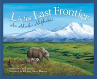 Cover image for L is for Last Frontier: An Alaska Alphabet