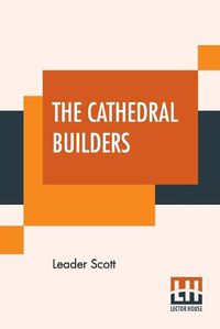 Cover image for The Cathedral Builders: The Story Of A Great Masonic Guild