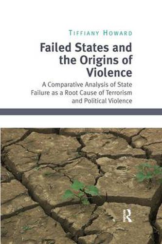 Cover image for Failed States and the Origins of Violence: A Comparative Analysis of State Failure as a Root Cause of Terrorism and Political Violence