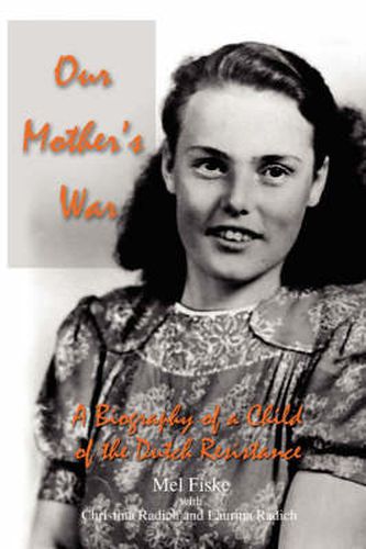 Cover image for Our Mother's War: A Biography of a Child of the Dutch Resistance