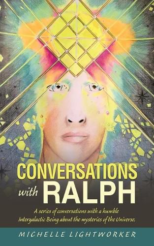 Cover image for Conversations with Ralph: A Series of Conversations with a Humble Intergalactic Being About the Mysteries of the Universe