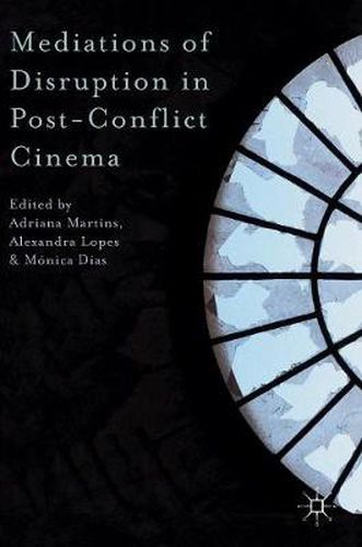 Mediations of Disruption in Post-Conflict Cinema