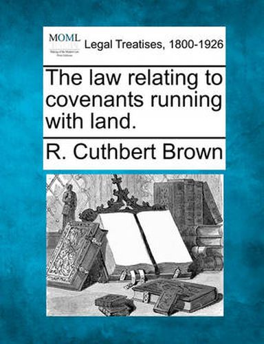 Cover image for The Law Relating to Covenants Running with Land.