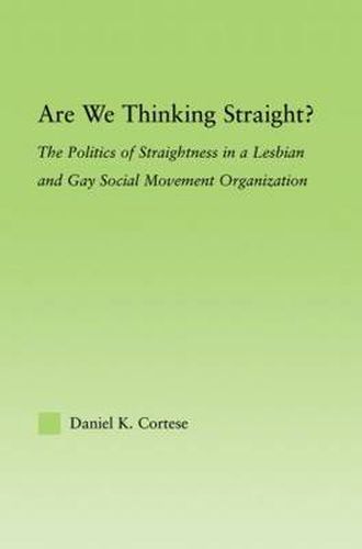 Cover image for Are We Thinking Straight?: The Politics of Straightness in a Lesbian and Gay Social Movement Organization