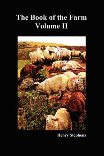 Cover image for The Book of the Farm: Detailing the Labours of the Farmer, Steward, Plowman, Hedger, Cattle-man, Shepherd, Field-worker, and Dairymaid