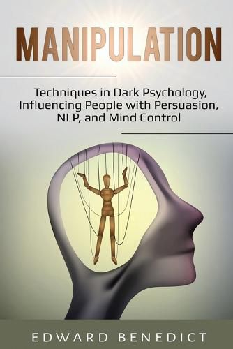 Cover image for Manipulation: Techniques in Dark Psychology, Influencing People with Persuasion, NLP, and Mind Control