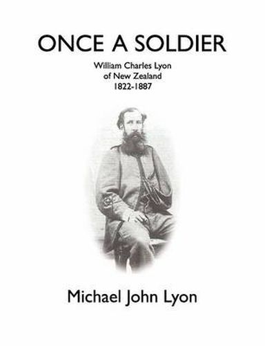 Cover image for Once a Soldier: William Charles Lyon of New Zealand 1822-1887