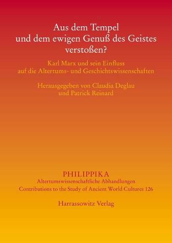 Cover image for Aus Dem Tempel Und Dem Ewigen Genuss Des Geistes Verstossen?: Karl Marx Und Sein Einfluss Auf Die Altertums- Und Geschichtswissenschaften
