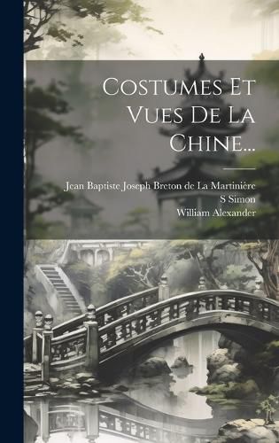 Cover image for Costumes Et Vues De La Chine...