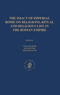 Cover image for The Impact of Imperial Rome on Religions, Ritual and Religious Life in the Roman Empire: Proceedings from the Fifth Workshop of the International Network Impact of Empire (Roman Empire, 200 B.C. - A.D. 476) Munster, June 30 - July 4, 2004