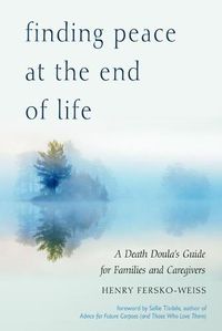 Cover image for Finding Peace at the End of Life: A Death Doula's Guide for Families and Caregivers