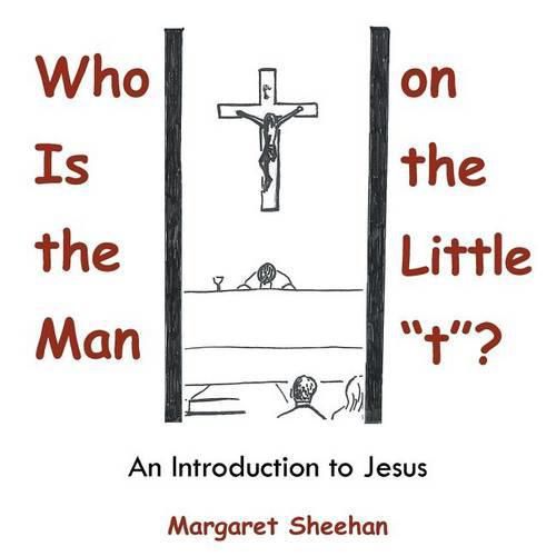 Cover image for Who Is the Man on the Little t?: An Introduction to Jesus