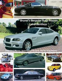 Cover image for Brunei's Bespoke Rolls-Royces and Bentleys; Unlimited Money, Automotive Passion, and No Regulations