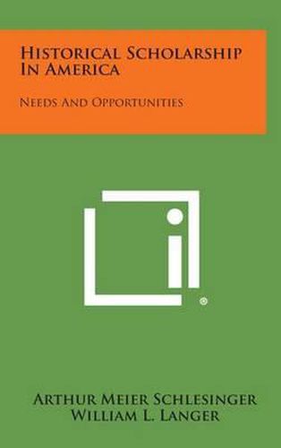 Historical Scholarship in America: Needs and Opportunities