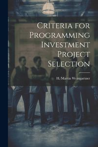 Cover image for Criteria for Programming Investment Project Selection