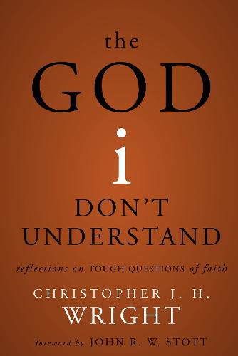 The God I Don't Understand: Reflections on Tough Questions of Faith