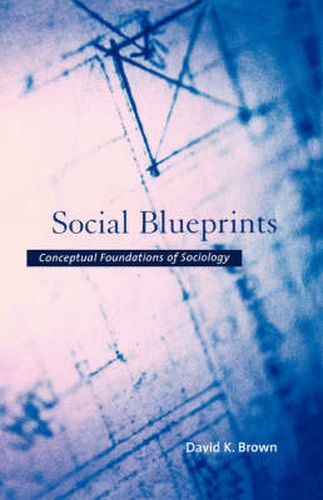 Cover image for Social Blueprints: Conceptual Foundations of Sociology