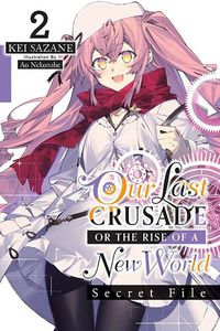 Cover image for Our Last Crusade or the Rise of a New World: Secret File, Vol. 2 (light novel)